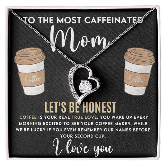 To the Most Caffeinated Mom | Gift for Mom | To my Mom | Forever Love Necklace